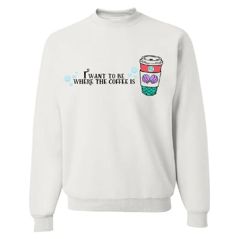 Monogrammed 'I Want To Be Where The Coffee Is' Crewneck Sweatshirt